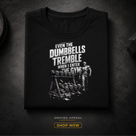 Even The Dumbbells Tremble When I Enter The Gym — Unisex Gym T-Shirt