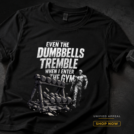 Even The Dumbbells Tremble When I Enter The Gym — Unisex Gym T-Shirt
