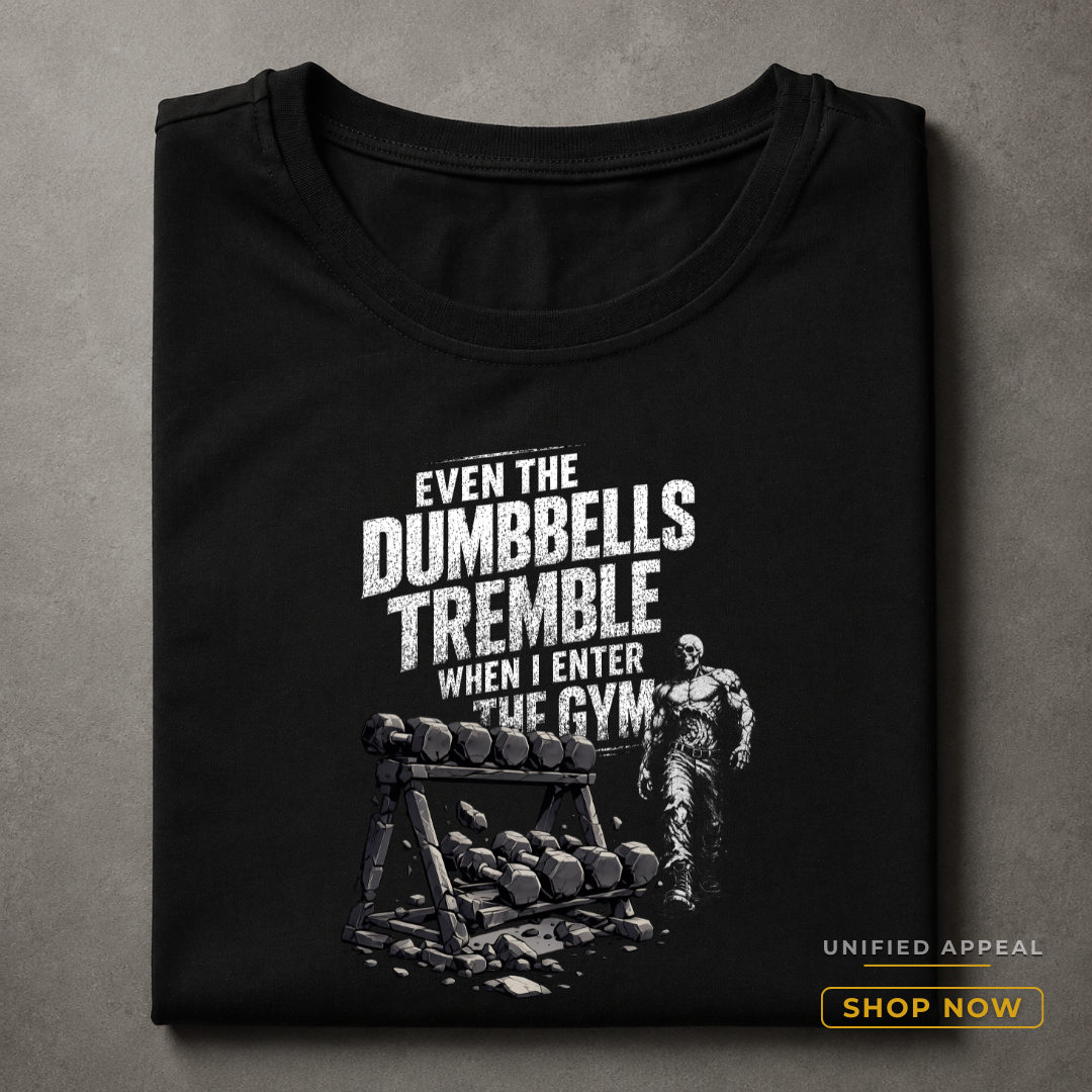 Even The Dumbbells Tremble When I Enter The Gym — Unisex Gym T-Shirt