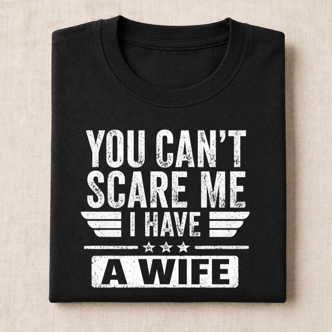 "You Can't Scare Me I Have A Wife" T-Shirt