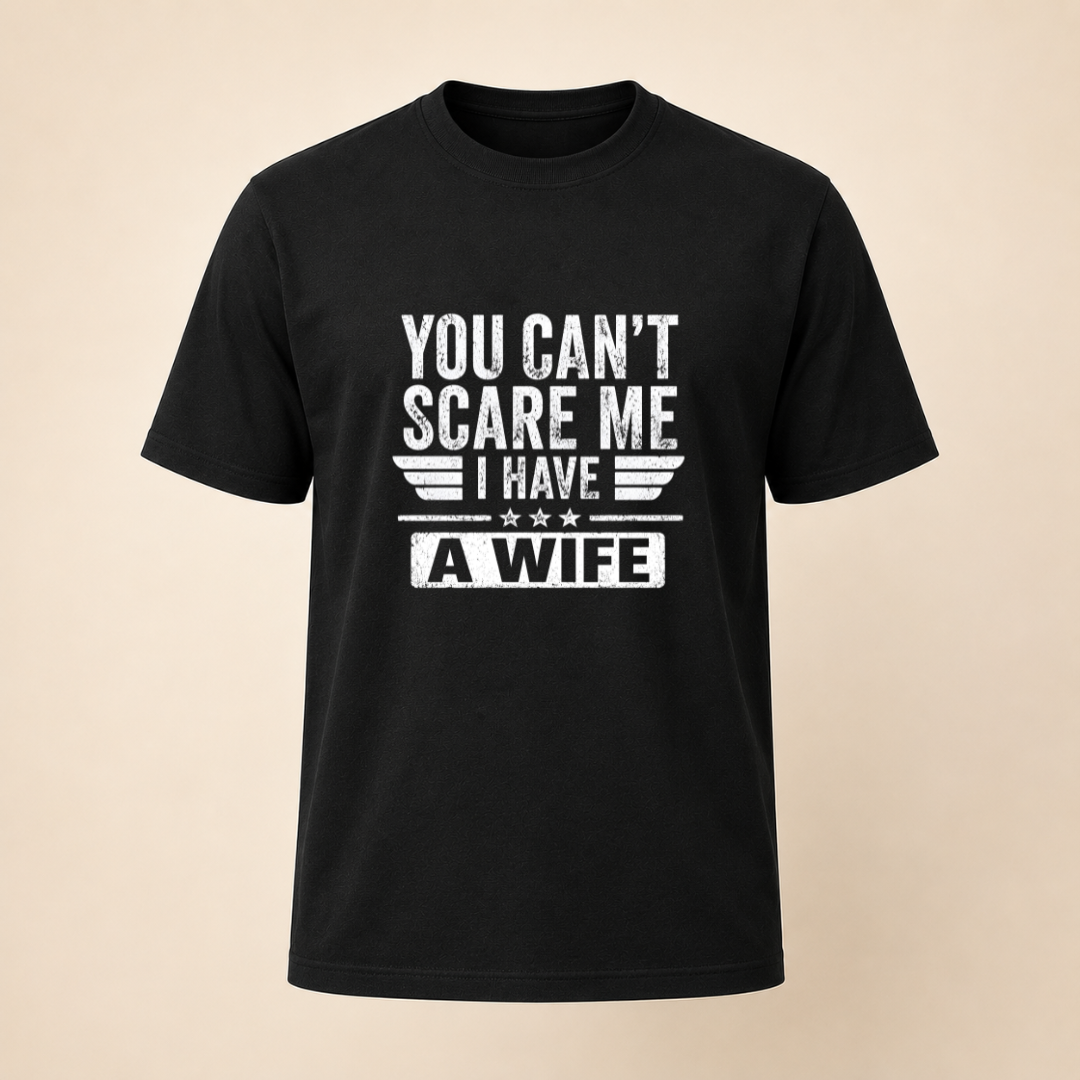 "You Can't Scare Me I Have A Wife" T-Shirt