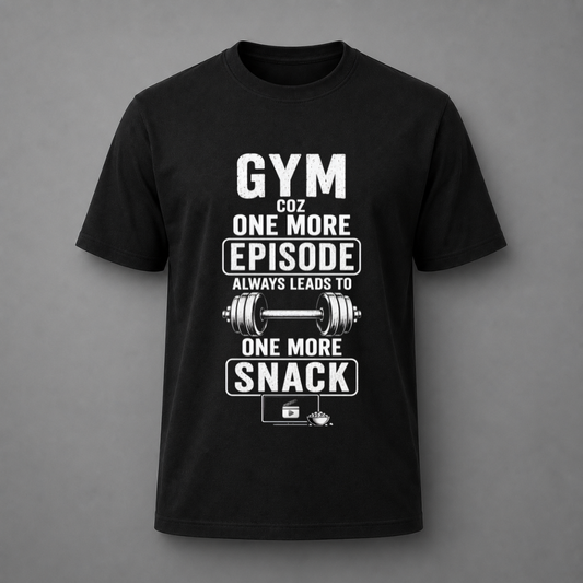 A black short-sleeve crewneck t-shirt with a white graphic print on the front. The graphic features the text 'GYM COZ ONE MORE EPISODE ALWAYS LEADS TO ONE MORE SNACK' surrounding an illustration of a barbell and a snack bag.