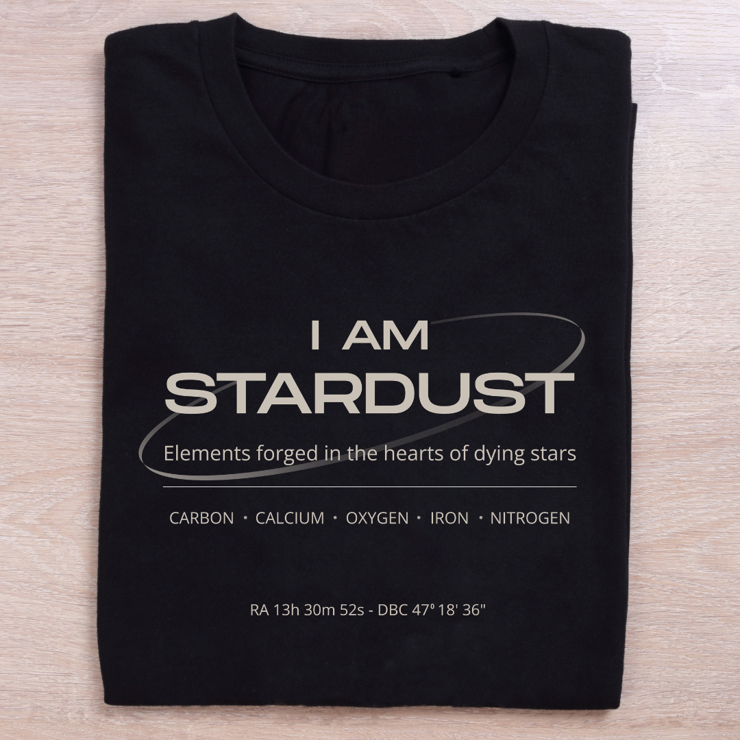I am stardust: Unisex Astronomy Tshirt